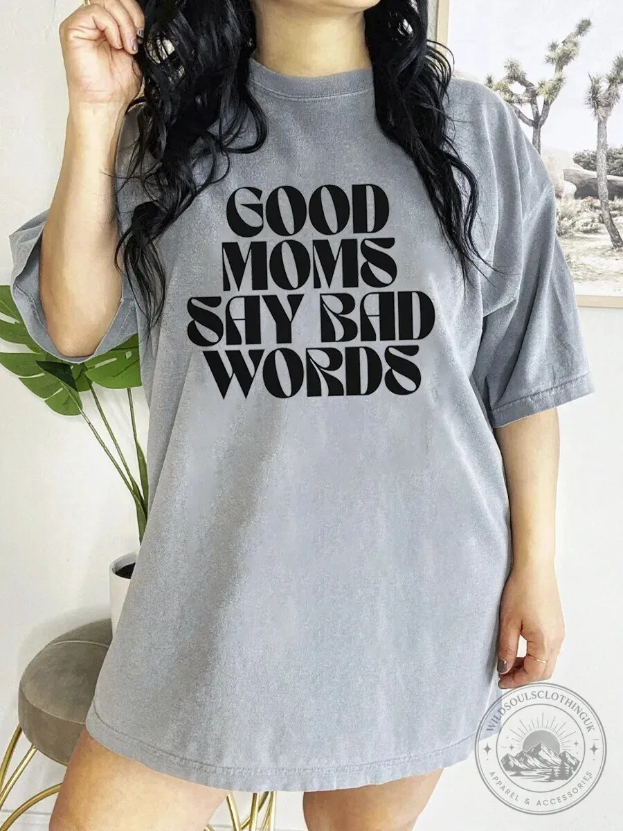 Good Moms Say Bad Words Funny Mom Life Sarcastic Quote T-Shirt